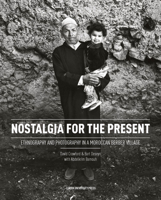 Nostalgia for the Present: Ethnography and Photography in a Moroccan Berber Village 9087282117 Book Cover