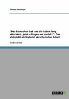Das Fernsehen hat uns ein Leben lang attackiert - jetzt schlagen wir zur�ck! - Das Videobild als Material k�nstlerischer Arbeit 3638774740 Book Cover