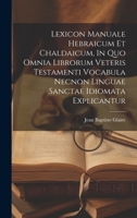 Lexicon Manuale Hebraicum Et Chaldaicum, In Quo Omnia Librorum Veteris Testamenti Vocabula Necnon Linguae Sanctae Idiomata Explicantur 1020952474 Book Cover