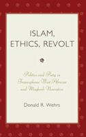 Islam, Ethics, Revolt: Politics and Piety in Francophone West African and Mahgreb Narrative 0739116495 Book Cover