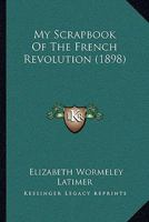 My Scrapbook of the French Revolution 1019116153 Book Cover