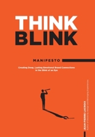 ThinkBlink Manifesto: Creating Deep, Lasting Emotional Brand Connections in the Blink of an Eye 1038337984 Book Cover