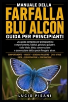 MANUALE DELLA FARFALLA BLU ALCON: Una guida completa per principianti su comportamento, habitat, genziana palustre, ciclo vitale, dieta, conservazione ... specie Fengaris alcon. (Italian Edition) B0HC7KS2Z2 Book Cover
