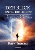 Der Blick hinter die Grenze: Bewusstsein, Nahtoderfahrungen und die offene Frage nach Leben und Tod (German Edition) 3384963830 Book Cover