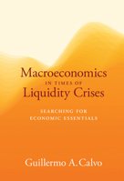 Macroeconomics in Times of Liquidity Crises: Searching for Economic Essentials 0262035413 Book Cover
