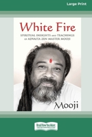 White Fire: Spiritual Insights and Teachings of Advaita Zen Master Mooji (16pt Large Print Format) 1038726824 Book Cover