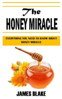 The Honey Miracle: Everything You Need To Know About Honey Miracle B09K27XNBD Book Cover