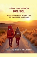 Tras los pasos del Sol: Hasta el fin del mundo por el Camino de Santiago (Spanish Edition) B0DX5X2FVK Book Cover