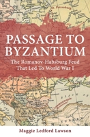 Passage to Byzantium: The Romanov-Habsburg Feud that Led to World War I 0578572176 Book Cover