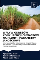 WPŁYW OKRESÓW KONKURENCJI CHWASTÓW NA PLONY I PARAMETRY JAKOŚCIOWE: WPŁYW OKRESÓW KONKURENCJI CHWASTÓW NA WYDAJNOŚĆ I PARAMETRY JAKOŚCIOWE ODMIAN TRZCINY CUKROWEJ 6200861196 Book Cover