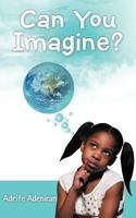Can You Imagine? 1477221778 Book Cover