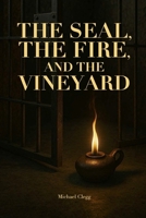 The Seal, the Fire, and the Vineyard: From Accusation to Awakening—A Journey Through Silence, Judgment, and Redemption B0FFGQCKJN Book Cover