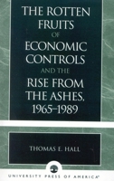 The Rotten Fruits of Economic Controls and the Rise From the Ashes, 1965-1989 0761826815 Book Cover