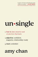 Unsingle: How to Date Smarter and Create Love That Lasts 1443474630 Book Cover