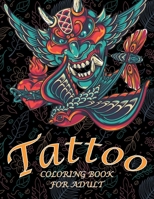 Tattoo Coloring Book For Adults: Coloring Book With The Most Amazing and Tattoo Designs for Adult B08FP5NSTB Book Cover