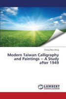 Modern Taiwan Calligraphy and Paintings A Study after 1949 3659378275 Book Cover