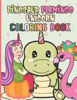 Dinosaur Flamingo Unicorn Coloring Book: 60 Unique And Cute Coloring Book For Kids Ages 4-8 | The Perfect Gift For Boys And Girls Who Love Animals And Coloring B09DMW9FDM Book Cover