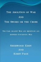 The Abolition of War and the Sword or the Cross 1329899911 Book Cover