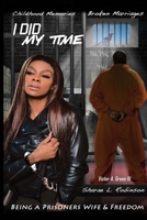 I Did My Time: Childhood Memories, Broken Marriages, Being A Prisoner's Wife & Freedom B09TZ2XBW2 Book Cover