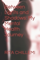 Between Lights and Shadows: My Mental Health Journey B0CP246LGV Book Cover