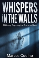 Whispers in the Walls: A Psychological Suspense Thriller: Dark secrets, twisted minds, and a haunting mystery B0H7T347JV Book Cover