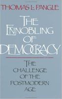 The Ennobling of Democracy: The Challenge of the Postmodern Age (The Johns Hopkins Series in Constitutional Thought) 080184262X Book Cover
