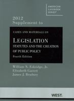 Cases and Materials on Legislation: Statutes and the Creation of Public Policy, 4th, 2012 Supplement 0314280987 Book Cover