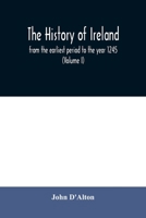 The History of Ireland: From the Earliest Period to the Year 1245, When the Annals of Boyle, Which Are Adopted and Embodied as the Running Text Authority, Terminate: With a Brief Essay on the Native A 9354010237 Book Cover
