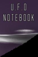 U.F.O Notebook: Record Instances of U.F.O's, Unidentified Flying Objects, Aliens, Entities, Spirits, Strange Creatures and other unknown entities 1073014355 Book Cover