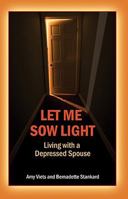 Let Me Sow Light: Living with a Depressed Spouse 0879463783 Book Cover