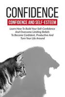 Confidence: Confidence And Self-Esteem: Learn How To Build Your Self-Confidence 1534601422 Book Cover