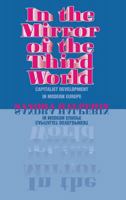 In the Mirror of the Third World: Capitalist Development in Modern Europe 0801482909 Book Cover
