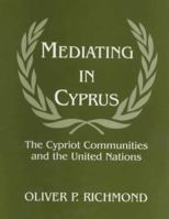 Mediating in Cyprus: The Cypriot Communities and the United Nations (Cass Series on Peacekeeping, No. 3) 0714644315 Book Cover