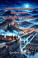 ANCIENT CIVILIZATION EXPLORATION - ANCIENT CHINA B0HF8KB1HJ Book Cover