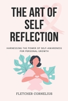 The Art of Self Reflection: Harnessing the Power of Self-Awareness for Personal Growth B0C5PJFRMH Book Cover