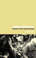 Animal Revolution: Changing Attitudes Towards Speciesism 1859733301 Book Cover