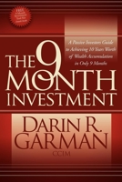 The 9 Month Investment: A Passive Investors Guide to Achieving 10 Years Worth of Wealth Accumulation in Only 9 Months 0982379366 Book Cover