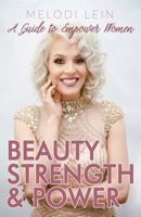 Beauty, Strength & Power: A Guide to Empower Women 1684115892 Book Cover