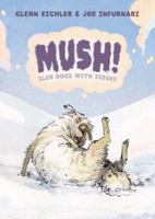 Mush!: Sled Dogs with Issues 1596434570 Book Cover