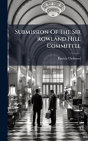 Submission Of The Sir Rowland Hill Committee... 127683442X Book Cover