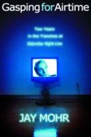 Gasping for Airtime: Two Years in the Trenches of Saturday Night Live 1401300065 Book Cover