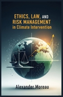 Ethics, Law, and Risk Management in Climate Intervention B0FW3SR59Z Book Cover