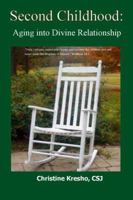 Second Childhood: Aging into Divine Relationship 0982299753 Book Cover