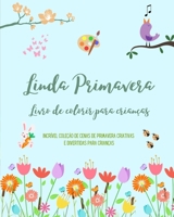 Linda Primavera: Livro de colorir para crianças Desenhos alegres e adoráveis com flores, animais e muito mais: Incrível coleção de cenas de primavera ... divertidas para crianças B0C1RST1BS Book Cover