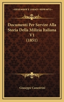 Documenti Per Servire Alla Storia Della Milizia Italiana V1 (1851) 1160729573 Book Cover