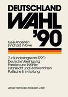 Deutschland Wahl '90: Zur Bundestagswahl 1990: Deutsche Vereinigung Parteien Und Wahler Wahlrecht Und Wahlverfahren Politischen Entwicklung 3663124681 Book Cover