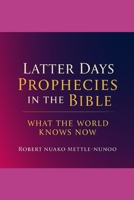 Latter Days Prophersies in the Bible: What the World Knows Now B0F3XYLQT8 Book Cover