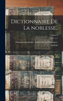 Dictionnaire de la Noblesse: Volume 8 1019243600 Book Cover