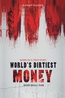 World's Dirtiest Money: None Shall Pass. Based on a True Story B0CQXZPN27 Book Cover
