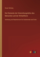Die Elemente der Entwicklungslehre des Menschen und der Wirbelthiere: Anleitung und Repetitorium für Studierende und Ärzte 3368608843 Book Cover